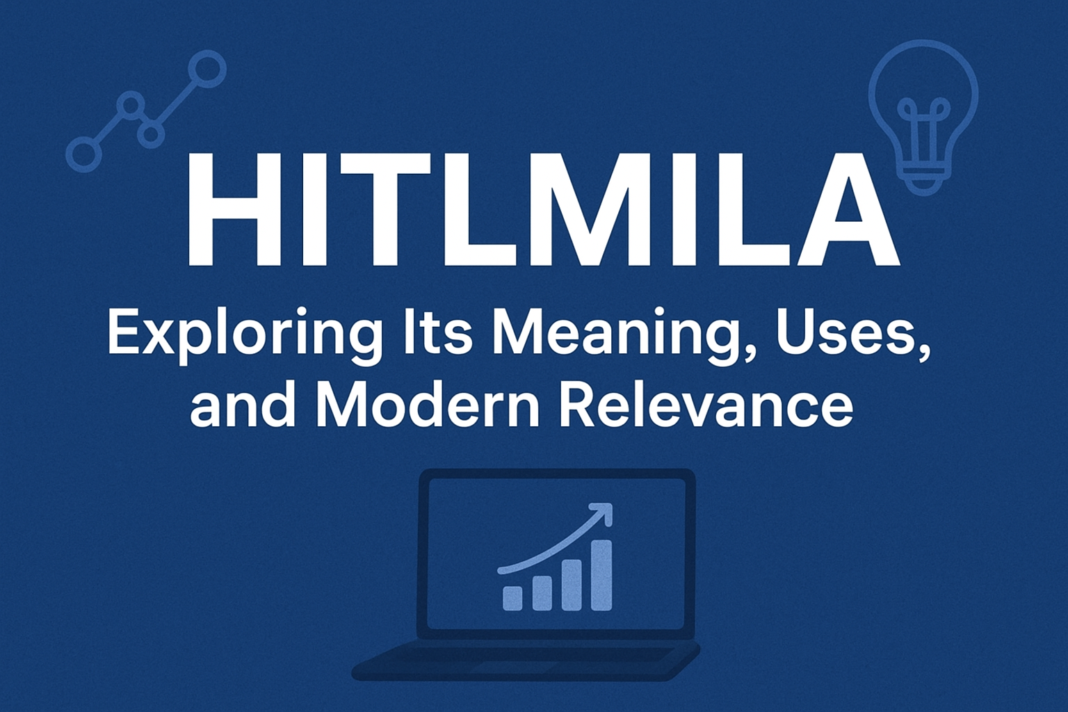 Hitlmila: Exploring Its Meaning, Uses, and Modern Relevance