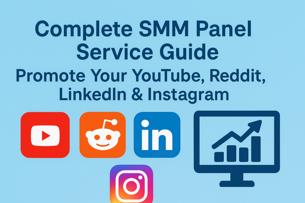 Complete SMM Panel Service Guide: Promote Your YouTube, Reddit, LinkedIn & Instagram